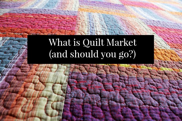 Should You Go To Quilt Market