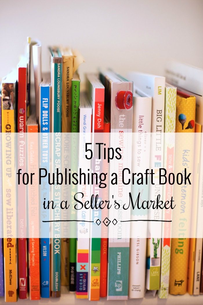 5 Tips for Publishing a Craft Book in a Seller's Market - whileshenaps.com